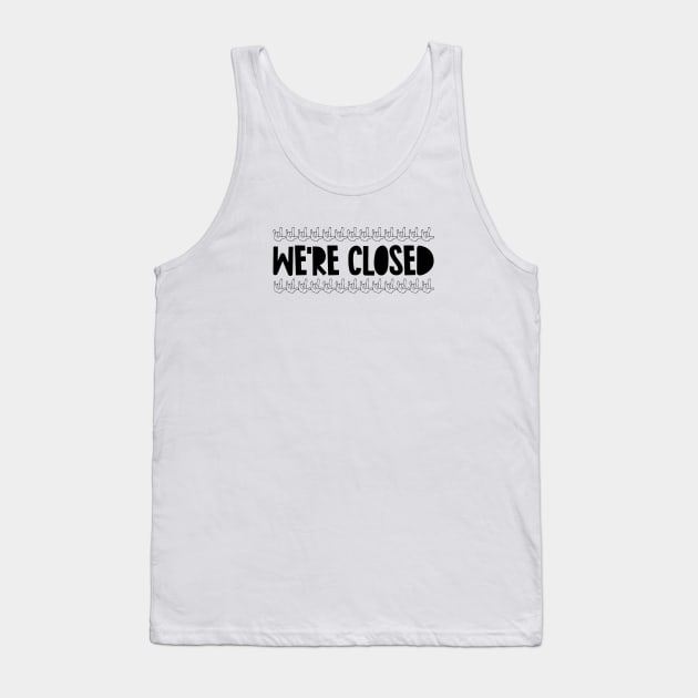 We're closed Tank Top by hsf